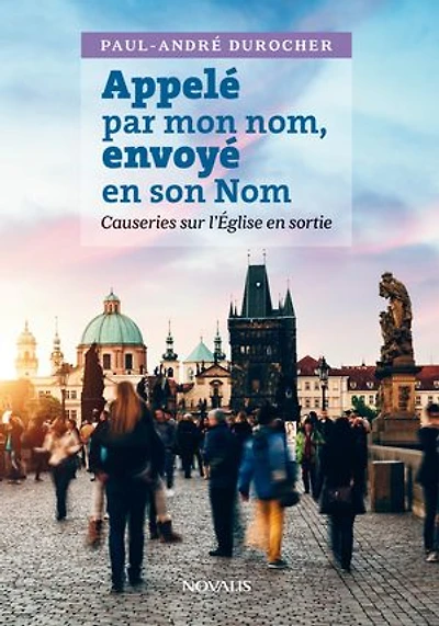 Appelé par mon nom, envoyé en son Nom: Causeries sur l'Église sortie