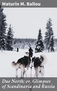 Due North; or, Glimpses of Scandinavia and Russia: Journey through the Northern Lands