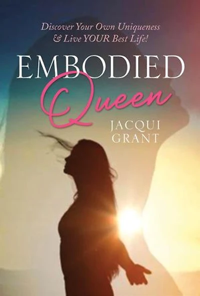 EMBODIED QUEEN: Discover Your Own Uniqueness & Live Your Best Life
