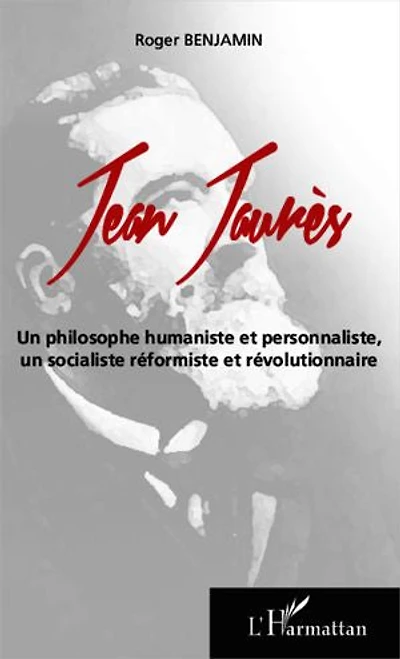 Jean Jaurès: Un philosophe humaniste et personnaliste, - un socialiste réformiste et révolutionnaire