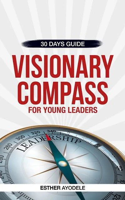 VISIONARY COMPASS: FOR YOUNG LEADERS