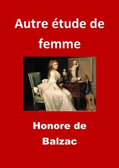 Autre étude de femme: (Edition Intégrale - Version Entièrement Illustrée)