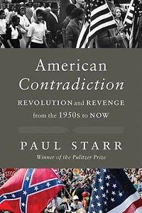 American Contradiction: Revolution and Revenge from the 1950s to Now