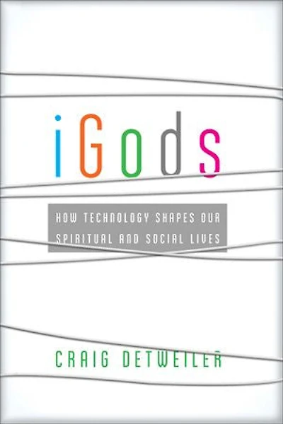iGods: How Technology Shapes Our Spiritual and Social Lives
