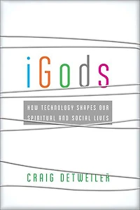 iGods: How Technology Shapes Our Spiritual and Social Lives