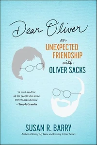 Dear Oliver: An Unexpected Friendship with Oliver Sacks
