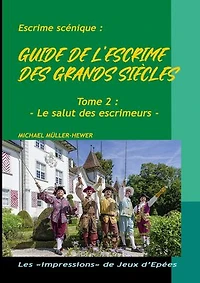 Guide de l'escrime des grands siècles: Tome 2 : Le salut des escrimeurs