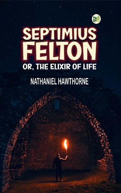 Septimius Felton, or, the Elixir of Life