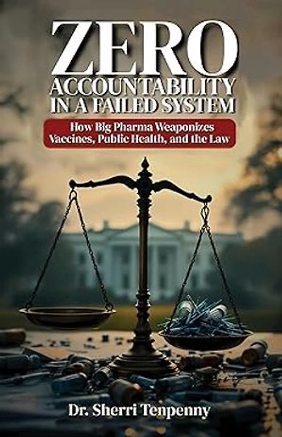 Zero Accountability in a Failed System: How Big Pharma Weaponizes Vaccines, Public Health, and the Law