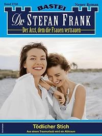 Dr. Stefan Frank 2758: Tödlicher Stich
