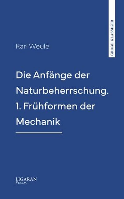 Die Anfänge der Naturbeherrschung. 1. Frühformen der Mechanik