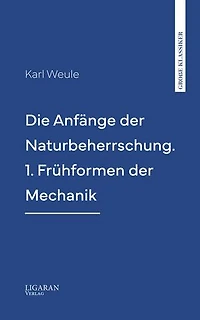 Die Anfänge der Naturbeherrschung. 1. Frühformen der Mechanik