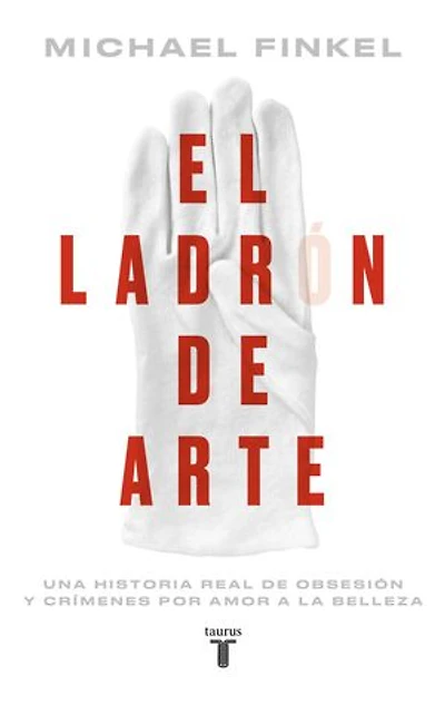 El ladrón de arte: Una historia real de obsesión y crímenes por amor a la belleza
