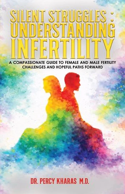 Silent Struggles: Understanding Infertility "A Compassionate Guide to Female and Male Fertility Challenges and Hopeful Paths Forward"