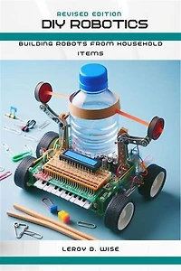DIY Robotics: Building Robots from Household Items