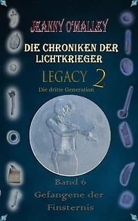 Die Chroniken der Lichtkrieger - Legacy 2 - Die dritte Generation: Band 6 Gefangene der Finsternis