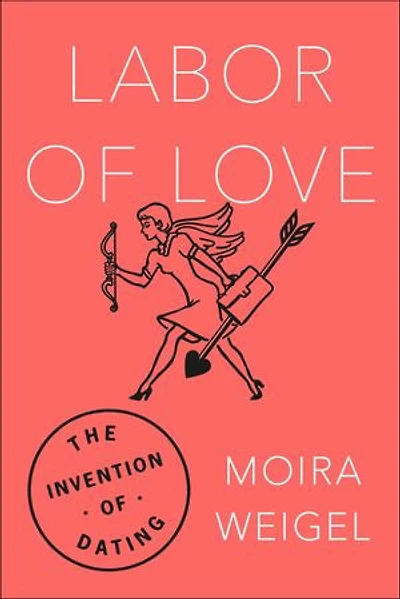 Labor Of Love: The Invention Dating