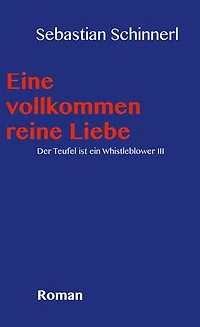Eine vollkommen reine Liebe: Der Teufel ist ein Whistleblower Bd 3