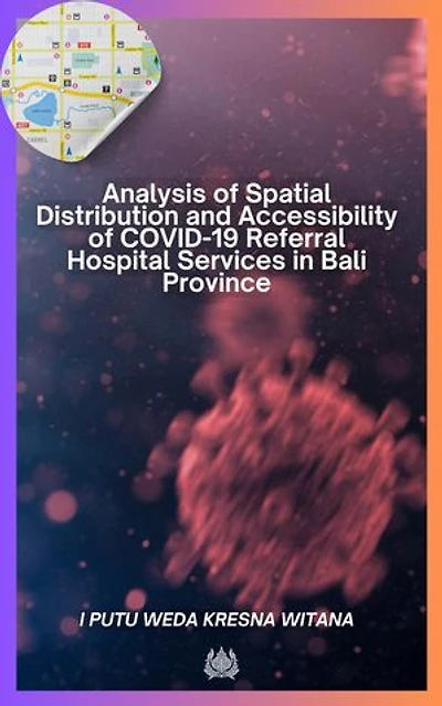 Analysis of Spatial Distribution and Accessibility of COVID-19 Referral Hospital Services in Bali Province
