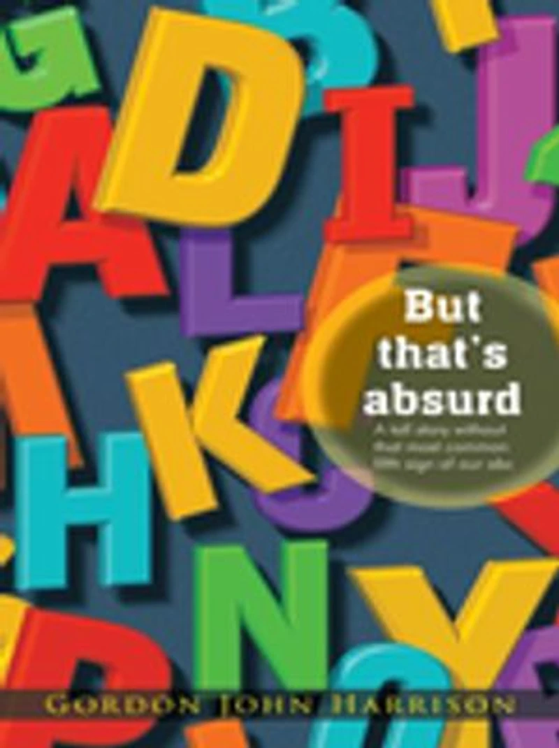 But That's Absurd: A Tall Story Without That Most Common Fifth Sign Of Our Abc