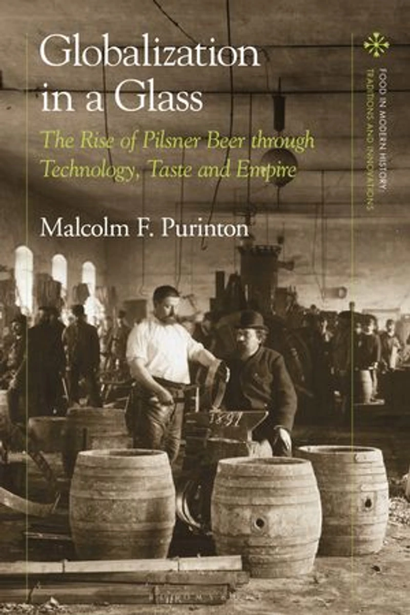 Globalization a Glass: The Rise of Pilsner Beer through Technology, Taste and Empire