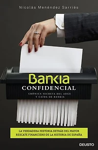 Bankia confidencial: Crónica secreta del auge y caída de Bankia