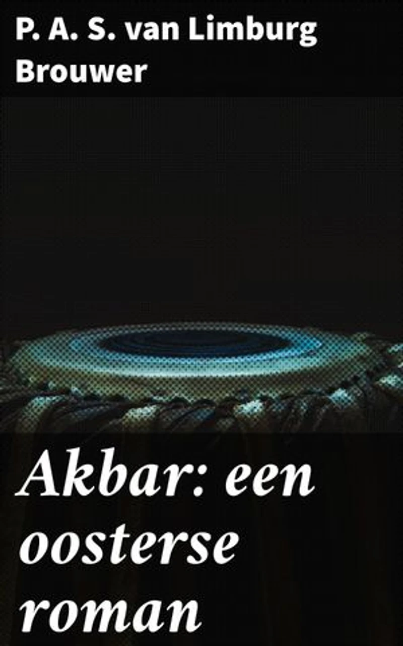 Akbar: een oosterse roman: Een betoverend verhaal vol exotische landschappen en intrigerende personages
