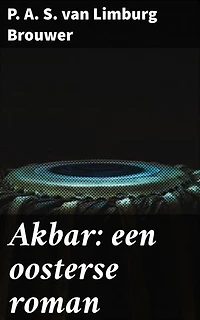 Akbar: een oosterse roman: Een betoverend verhaal vol exotische landschappen en intrigerende personages