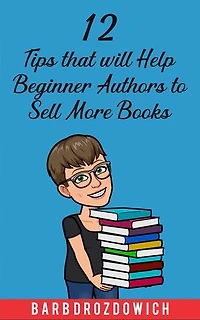 12 Tips That Will Help Beginner Authors to Sell More Books