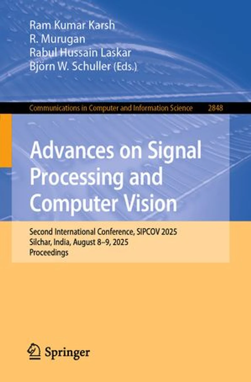 Advances on Signal Processing and Computer Vision: Second International Conference, SIPCOV 2025, Silchar, India, August 8-9, Proceedings