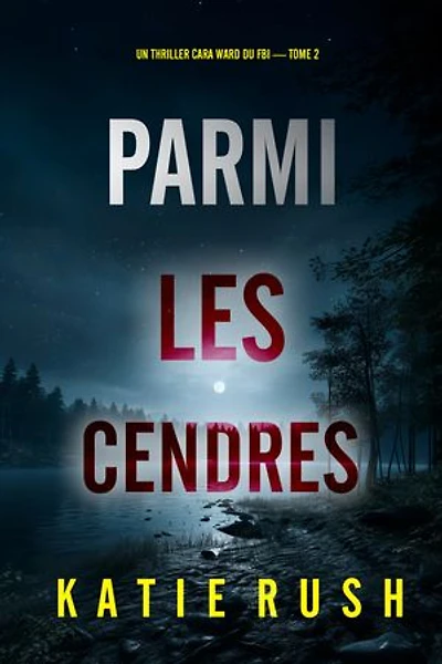 Parmi les cendres (Un thriller Cara Ward du FBI — tome 2)