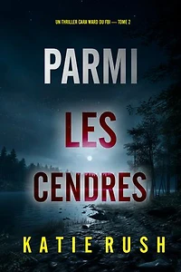 Parmi les cendres (Un thriller Cara Ward du FBI — tome 2)