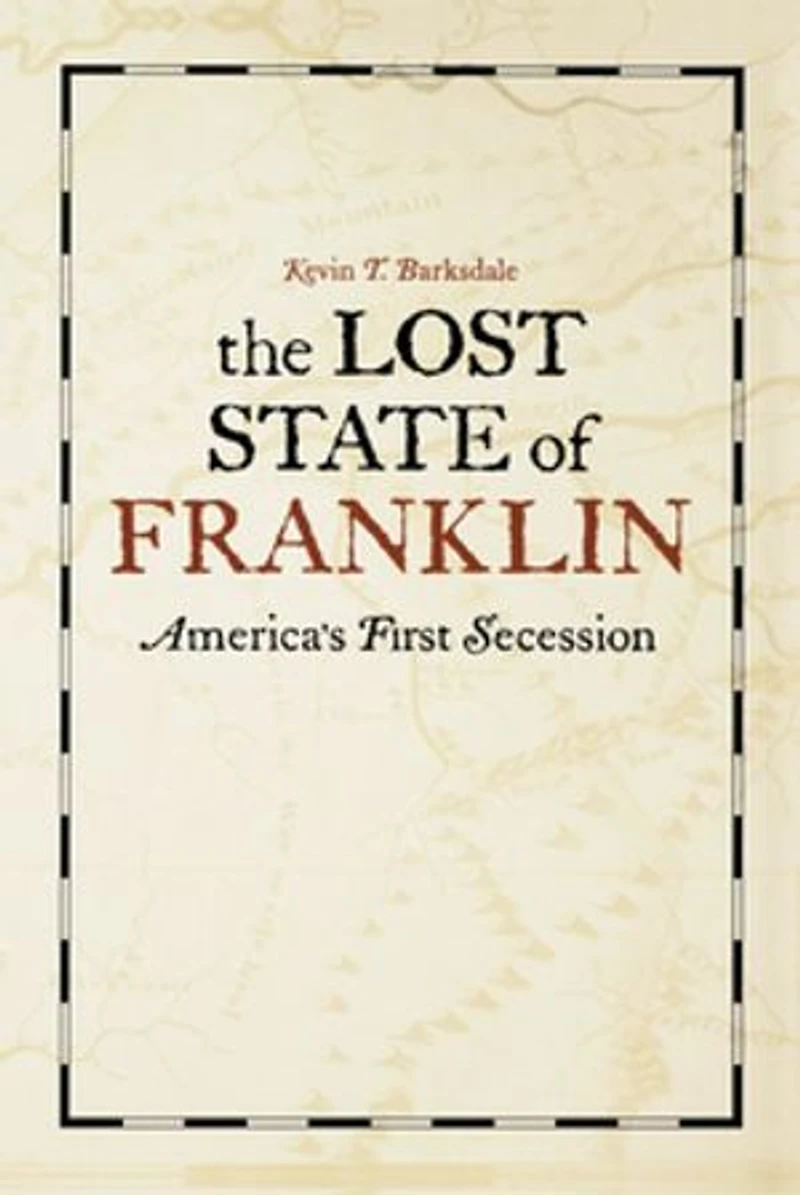 The Lost State Of Franklin: America's First Secession