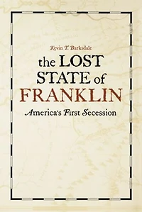 The Lost State Of Franklin: America's First Secession