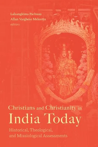 Christians and Christianity India Today: Historical, Theological, Missiological Assessments