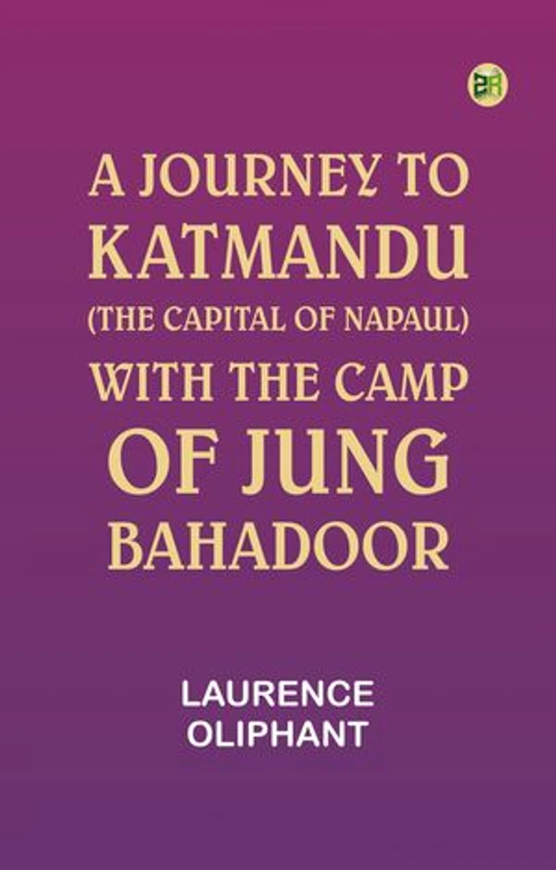 A Journey to Katmandu (the Capital of Napaul), with the Camp of Jung Bahadoor