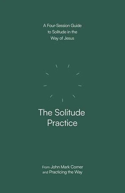 the Solitude Practice: A Four-Session Guide to Way of Jesus