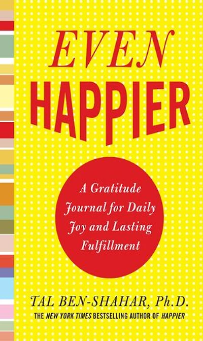 Even Happier: A Gratitude Journal for Daily Joy and Lasting Fulfillment: Fulfillment