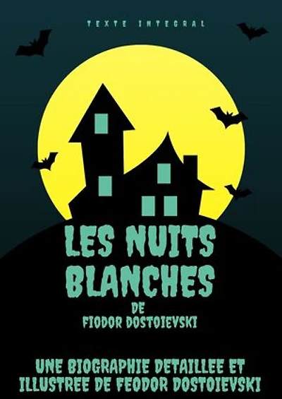 LES NUITS BLANCHES: Une biographie détaillée et illustrée de Fédor Mikhaïlovitch Dostoïevski
