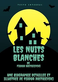 LES NUITS BLANCHES: Une biographie détaillée et illustrée de Fédor Mikhaïlovitch Dostoïevski