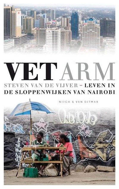 Vet arm: leven in de sloppenwijken van Nairobi