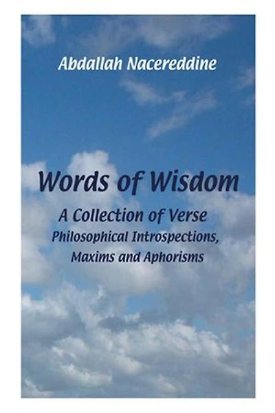 Words Of Wisdom: A Collection Verse, Philosophical Introspections, Maxims And Aphorisms