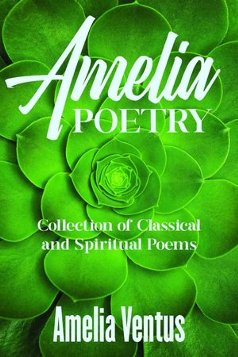 Amelia Poetry: Collection of Classical and Spiritual Poems