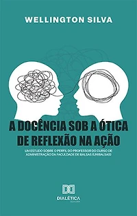 A docência sob a ótica de reflexão na ação: um estudo sobre o perfil do professor do curso de Administração da Faculdade de Balsas (Unibalsas)