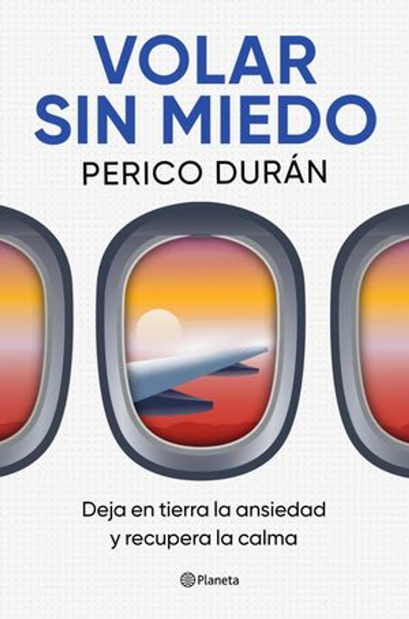 Volar sin miedo: Deja en tierra la ansiedad y recupera la calma