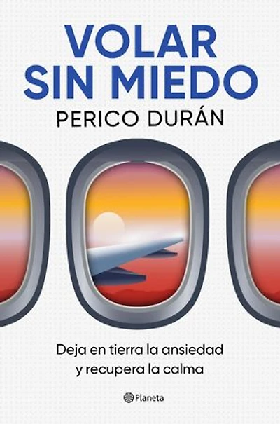 Volar sin miedo: Deja en tierra la ansiedad y recupera la calma
