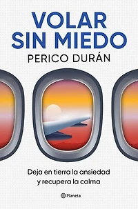 Volar sin miedo: Deja en tierra la ansiedad y recupera la calma
