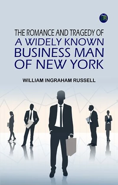 The Romance and Tragedy of a Widely Known Business Man of New York