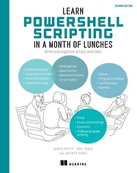 Learn PowerShell Scripting a Month of Lunches, Second Edition: Write and organize scripts tools