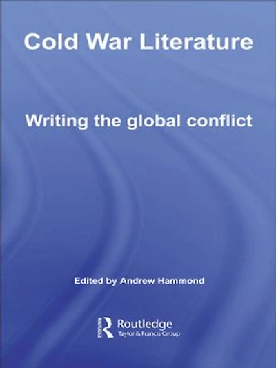 Cold War Literature: Writing the Global Conflict